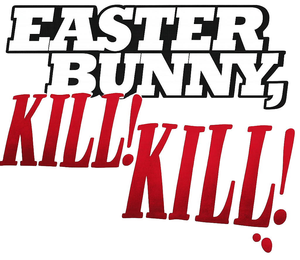 Easter Bunny, Kill! Kill!